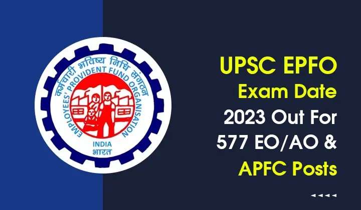 Upsc Epfo Exam Date 2023 Out For 577 Eo Ao And Apfc Posts