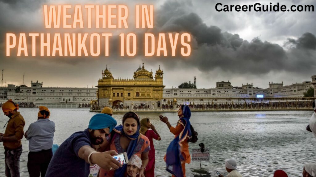 Weather in pathankot 10 days warm AQI sunny CareerGuide