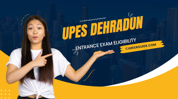 UPES Dehradun Entrance Exam Eligibility