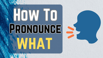 How To Pronounce What