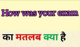 How Was Your Exam Meaning In Hindi