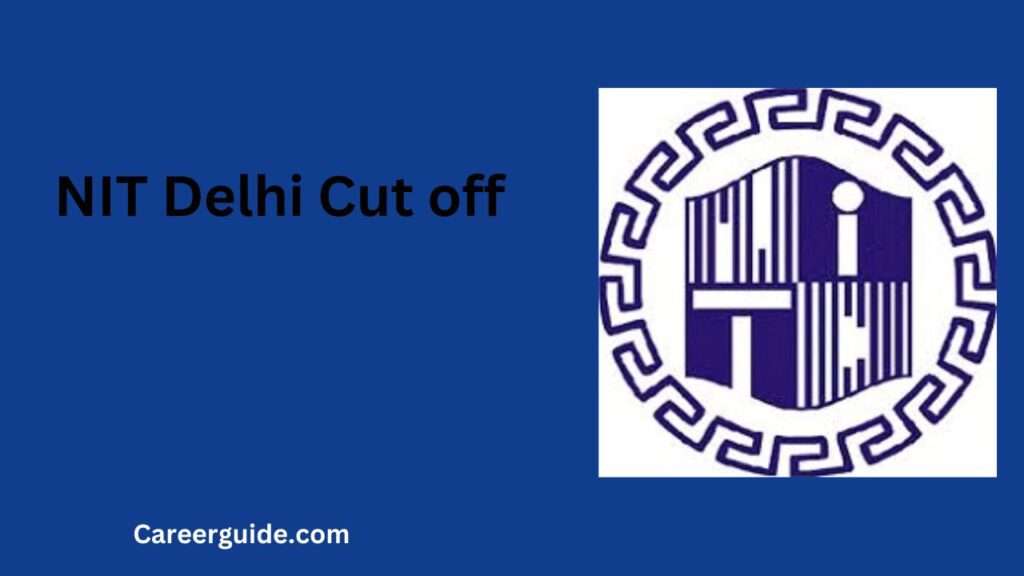 NIT Delhi Cut off: Check Round Wise Cutoff, placement, average package ...