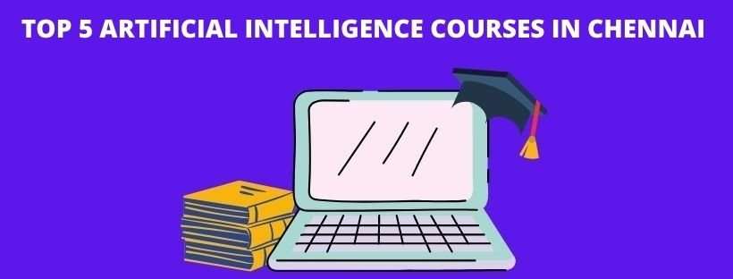 Top 5 Artificial Intelligence Courses In Chennai