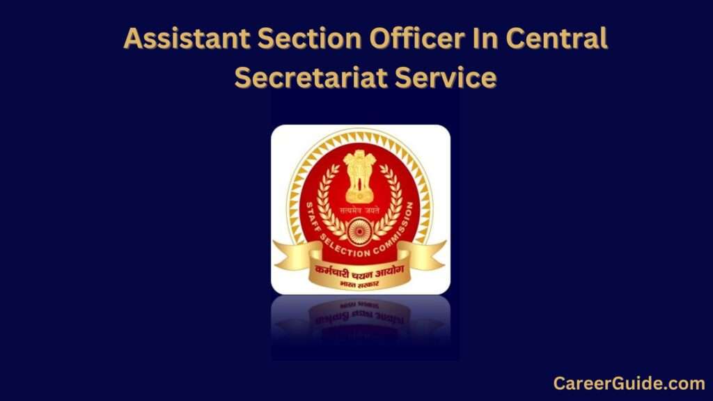 Assistant Section Officer In Central Secretariat Service